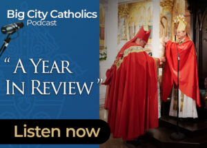 Big City Catholics Ep 20 A Year In Review 1 1
