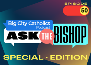 Big City Catholics EP 50 Ask The Bishop ESPECIAL EDITION DOB module