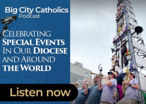 Big City Catholics Ep 55 Celebrating Special Events In Our Diocese and Around the World
