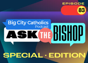 Big City Catholics EP 83 Ask The Bishop ESPECIAL EDITION DOB module