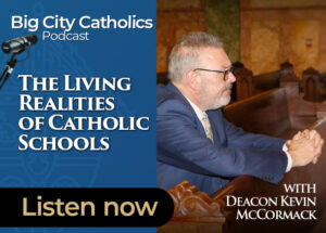 Big City Catholics Ep 97 The Living Realities of Catholic Schools 1